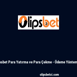 Olipsbet Para Yatırma ve Para &Ccedil;ekme - &Ouml;deme Y&ouml;ntemleri